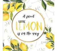 A Sweet Little Lemon Is On The Way: Yellow Green Baby Shower Guest Book Lemon Citrus Fruit Themed Neutral + BONUS Gift Tracker Log and Keepsake Pages | Wishes for Baby and Advice for Parents Sign-In