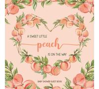 A sweet little peach is on the way: Baby Shower Guest Book I Cute Keepsake Memory Journal with Space for Names, Advice for Parents, Wishes for Baby's Future, Plus Bonus Gift Log