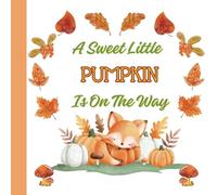 A Sweet Little Pumpkin Is On The Way: Shower Baby Guest Book with small fox, leaves , fall theme. Memory Book For Guest to Sign in, Write a Message, Advice, Wishes for Baby
