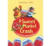 A Sweet Market Crash Activity Workbook: A Young Entrepreneur's Guide to Learning about Business & Friendship
