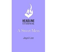 A Sweet Mess: A delicious romantic comedy to devour!