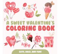 A Sweet Valentine's Coloring Book: Cute, Bold and Fun!
