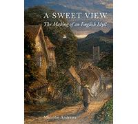 A Sweet View: The Making of an English Idyll