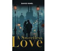 A Sweetless Love: A Trilogy: Anișoara, Rozica, and the Return of Prodigal Sons