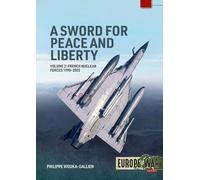 A Sword for Peace and Liberty Volume 2: French Nuclear Forces 1990-2025 (Europe@War)