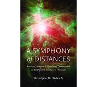 A Symphony of Distances: Patristic, Modern, and Gendered Dimensions of Balthasar's Trinitarian Theology