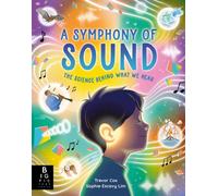 A Symphony of Sound : The Science Behind What We Hear