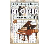 A Symphony of Words: An Opera Word Search Book: 60 Themed Puzzles Featuring Famous Arias, Legendary Singers, Opera Houses, Voice Types & Theatrical Terms