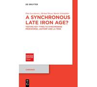 A Synchronous Late Iron Age?: Testing Key Types to Synchronise Przeworsk, Jastorf and La Tène (Chronoi, 28)