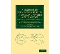 A Synopsis of Elementary Results in Pure and Applied Mathematics: Containing Propositions, Formulae, And Methods Of Analysis, With Abridged ... (C...