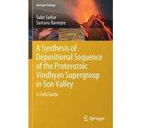 A Synthesis of Depositional Sequence of the Proterozoic Vindhyan Supergroup in Son Valley : A Field Guide