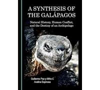 A Synthesis of the Galápagos: Natural History, Human Conflict, and the Destiny of an Archipelago