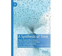 A Synthesis of Time: Zakat, Islamic Micro-finance and the Question of the Future in 21st-Century Indonesia