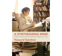 A Synthesizing Mind: A Memoir from the Creator of Multiple Intelligences Theory