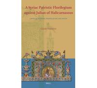 A Syriac Patristic Florilegium against Julian of Halicarnassus: Critical Edition, Translation, and Study: 3 (Eastern Christian Texts, 3)