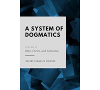 A System of Dogmatics: Volume II: Man, Christ, and Salvation
