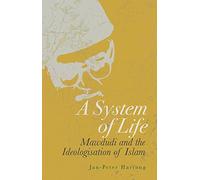A System of Life: Mawdudi and the Ideologisation of Islam