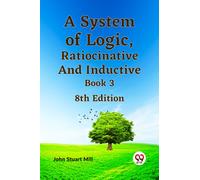 A System of Logic, Ratiocinative and Inductive Book 3