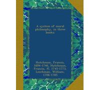 A system of moral philosophy, in three books;