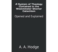 A System of Theology Contained in the Westminster Shorter Catechism: Opened and Explained