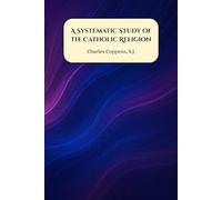 A Systematic Study of the Catholic Religion