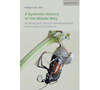 A Systemic History of the Middle Way : Its Biological, Psycho-Developmental, and Cultural Conditions (Volume III)