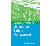 A Systems Approach to Lithium-ion Battery Management (Artech House Power Engineering)