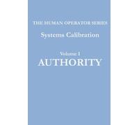 A Systems Calibration Manual: Volume I AUTHORITY (The Human Operator Series)