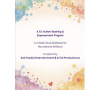 A.T.E: AUTISM TEACHING & EMPOWERMENT WORKBOOK: A 4-Week Visual Workbook for Neurodiverse Brilliance