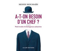 A-t-on besoin d'un chef ? - Petit traité d'intelligence collective