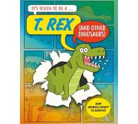 A T. Rex (and Other Dinosaurs) (It’s Tough to Be)