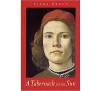 A Tabernacle for the Sun: A Novel Set in Florence in the Time of Lorenzo De' Medici 1472-1478