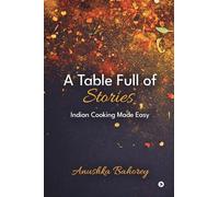 A Table Full of Stories: Indian Cooking Made Easy