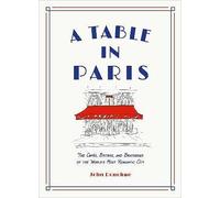 A Table in Paris: The Cafs, Bistros, andBrasserie