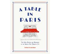 A Table in Paris: The Cafs, Bistros, andBrasseries of the World's Most Romantic