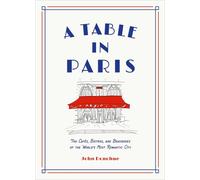 A Table in Paris: The Cafs, Bistros, andBrasseries of the World's Most Romantic