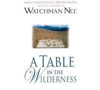 A Table In The Wilderness: Daily Devotional Meditations from the Ministry of Watchman Nee