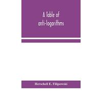A table of anti-logarithms: containing to seven places of decimals, natural numbers answering to all logarithms from 00001 to 99999; and an improved table of Gauss's logarithms