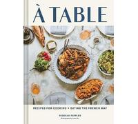 A Table: Recipes for Cooking and Eating the French Way by Rebekah Peppler...