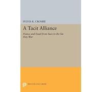 A Tacit Alliance: France and Israel from Suez to the Six Day War (Princeton Legacy Library): 1274