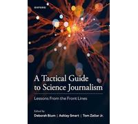 A Tactical Guide to Science Journalism : Lessons From the Front Lines