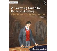 A Tailoring Guide to Pattern Drafting : 1850-1900 Menswear for Theatre and Film, Volume 1