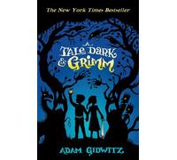 A Tale Dark and Grimm (Grimm series) by Adam Gidwitz (2014-03-06)