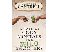 A Tale of Gods, Mortals, and Jell-O Shooters
