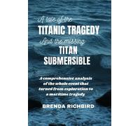 A tale of the Titanic tragedy and the missing Titan submersible: A comprehensive analysis of the whole event that turned from exploration to a maritime tragedy