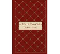 A Tale of Two Cities: A Classic Tale of Revolution and Redemption in the Guillotine’s Shadow
