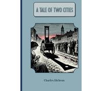 A Tale of Two Cities: A Story of the French Revolution