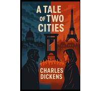 A TALE OF TWO CITIES: A STORY OF THE FRENCH REVOLUTION