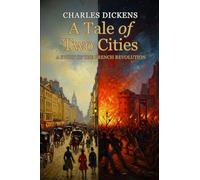 A Tale of Two Cities: A STORY OF THE FRENCH REVOLUTION