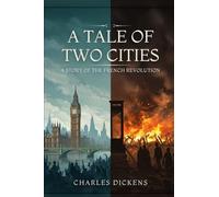 A Tale of Two Cities: A STORY OF THE FRENCH REVOLUTION